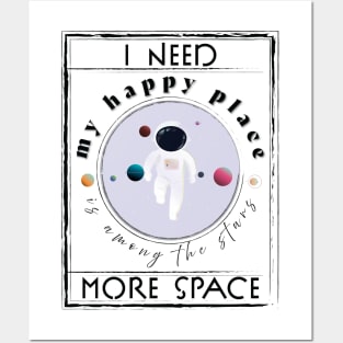 I need more Space, My Happy Place is among the stars! Posters and Art